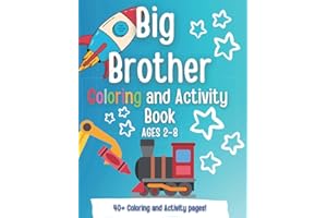 Big Brother Coloring and Activity book: A Present for a NEW Big Brother! A Gift for Big Brother! (New Baby- Pregnancy Announcement- New Sibling, Cousin, Big Sister, Big Brother, Big Cousin)
