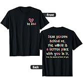 Be Kind Dear Person Behind Me The World is A Better Place T-Shirt