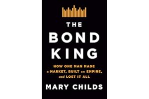 The Bond King: How One Man Made a Market, Built an Empire, and Lost It All