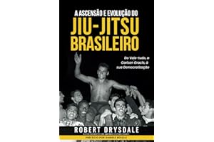 A Ascensão e Evolução do Jiu-Jitsu Brasileiro: Do Vale-Tudo, a Carlson Gracie, à sua Democratização (Portuguese Edition)