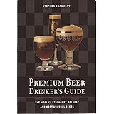 Premium Beer Drinker's Guide: The World's Strongest, Boldest and Most Unusual Beers