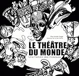 Image de Le Theatre Du Monde. Une Histoire Des Masques (Romans, Essais, Poesie, Documents) (French Edition)