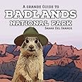 Badlands National Park: A Grande Guide for Kids (Grande Guides to National Parks for Children)