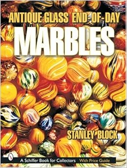 Antique Glass End of Day Marbles, by Stanley A. Block Antique Glass End of Day Marbles, by Stanley A. Block