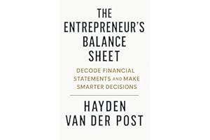 The Entrepreneur’s Balance Sheet: Decode Financial Statements and Make Smarter Decisions: A Step-by-Step Guide to Reading, In