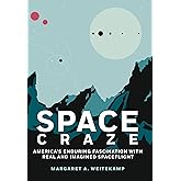 Space Craze: America’s Enduring Fascination with Real and Imagined Spaceflight