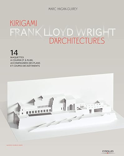 Download Kirigami d'architectures - Frank Lloyd Wright: 14 maquettes à couper et à plier, accompagnées des plans et coupes des bâtiments PDF
