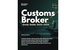 Customs Broker Study Guide 2025-2026: All in One Customs Broker Exam Prep for the Customs Broker License Certification. With Customs Broker Test Prep Material Plus 650 Practice Test Questions