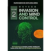 MKTECH Invasion and Mind Control Volume 2: The technology of invasion, control, reading and torture of the mind that will cha