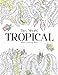 Tropical: Adult Coloring Book by 