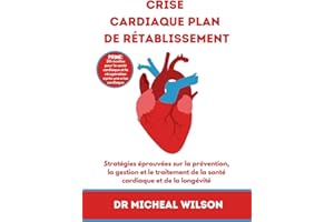 Crise cardiaque plan de rétablissement: Stratégies éprouvées sur la prévention, la gestion et le traitement de la santé cardi