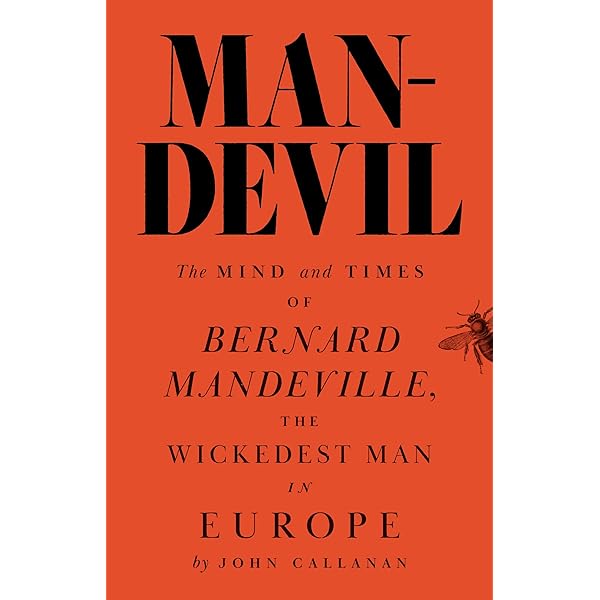 Man-Devil: The Mind and Times of Bernard Mandeville, the