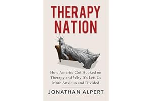 Therapy Nation: How America Got Hooked on Therapy and Why It's Left Us More Anxious and Divided