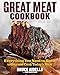 The Great Meat Cookbook: Everything You Need to Know to Buy and Cook Today's Meat