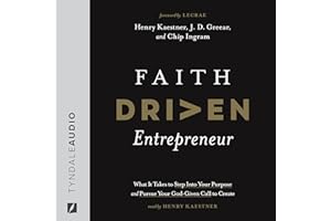 Faith Driven Entrepreneur: What It Takes to Step Into Your Purpose and Pursue Your God-Given Call to Create