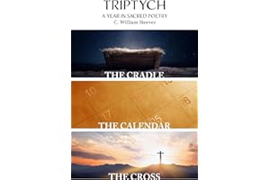 Triptych: The Cradle, The Calendar, and the Cross: A Year in Sacred Poetry