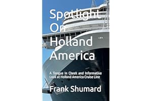 Spotlight On Holland America: A Tongue In Cheek and Informative Look at Holland America Cruise Lines