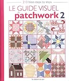Le guide visuel du patchwork 2 : 210 blocs steps by steps by