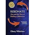 Resonate: Zen and the Way of Making a Difference