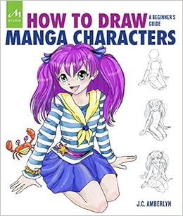 How to Draw Manga Characters: A Beginner's Guide, by J. C. Amberlyn How to Draw Manga Characters: A Beginner's Guide, by J. C. Amberlyn