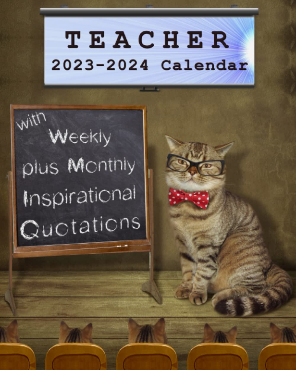 TEACHER'S 2023-2024 Calendar with Weekly plus Monthly Inspirational Quotations: Over 75 Quotes, Monthly Weekly Daily Planner, Perfect Planner Calendar to Keep Teachers Organized