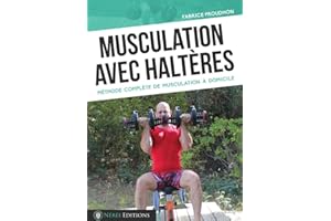 Musculation avec haltères: Méthode complète de musculation à domicile (French Edition)