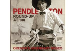 Pendleton Round-Up at 100: Oregon’s Legendary Rodeo