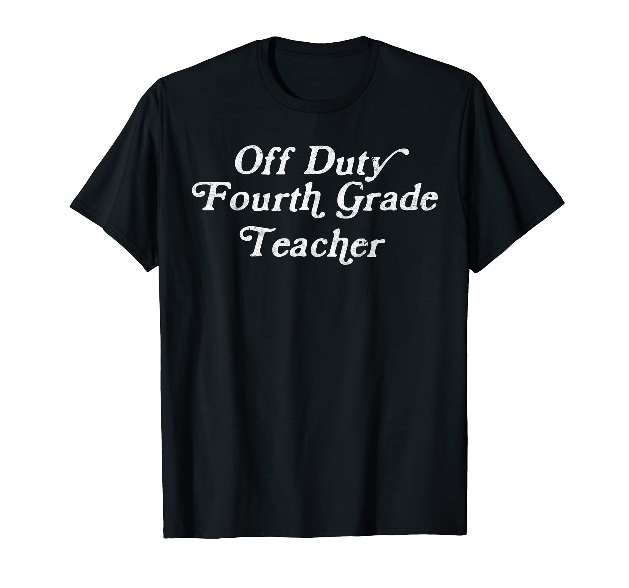Off Duty Fourth Grade Teacher Funny End of School Year T-Shirt