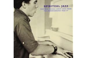Spiritual Jazz: Esoteric, Modal + Deep Jazz From the Underground 1968-1977