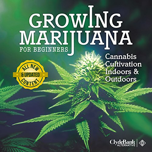 Growing Marijuana for Beginners: Cannabis Cultivation Indoors and Outdoors