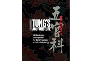 Tung's Acupuncture: 162 Illustrated Prescriptions of Otorhinolaryngology and Ophthalmology