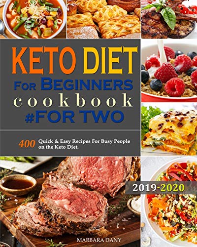Keto Diet For Beginners #for two cookbook: 400 Quick & Easy Recipes For Busy People on the Keto Diet by Marbara Dany