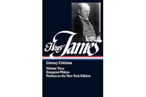 Henry James: Literary Criticism Vol. 2 (LOA #23): European Writers and Prefaces to the New York Edition