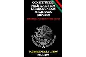 CONSTITUCIÓN POLÍTICA DE LOS ESTADOS UNIDOS MEXICANOS (Spanish Edition)