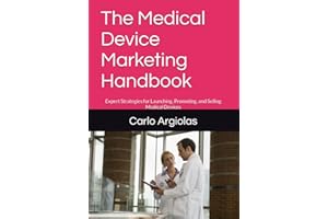 The Medical Device Marketing Handbook: Expert Strategies for Launching, Promoting, and Selling Medical Devices