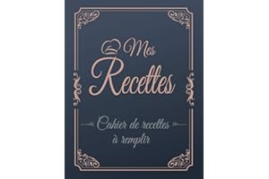 Mes Recettes: Cahier de recette à remplir : Livre de recettes à remplir soi-même - 120 fiche recette cuisine à remplir mes re