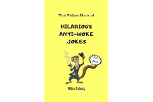 The Yellow Book of HILARIOUS ANTI-WOKE JOKES: Over 200+ Jokes that would Get You Fired Today! Offensive, Politically Incorrect Satire for Adults. Dark ... Right-Wing adults who Hate Cancel Culture.