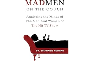 Mad Men on the Couch: Analyzing the Minds of the Men and Women of the Hit TV Show