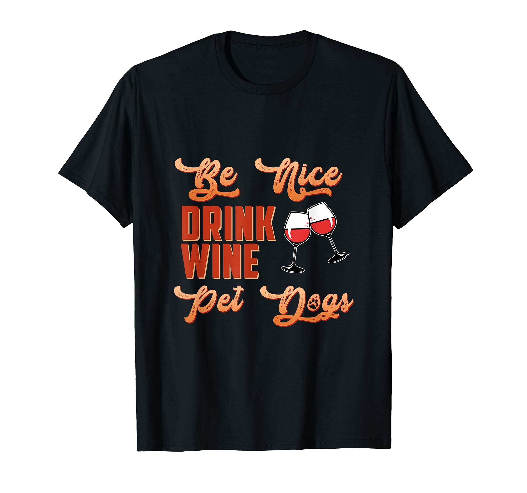 Be Nice Drink Wine Pet Dogs Animal Puppy Paws Dog Breed Pup T-Shirt
