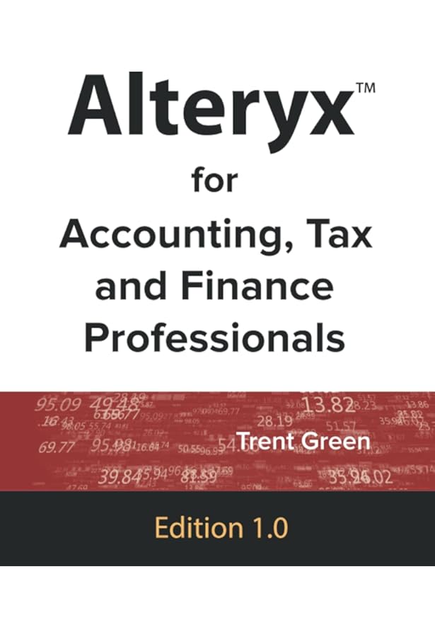 Alteryx Designer: The Definitive Guide: Simplify and Automate Your