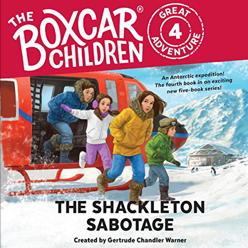 The Shackleton Sabotage: The Boxcar Children Great Adventure, Book 4 by Gertrude Chandler Warner