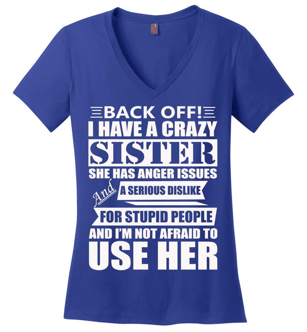 Have A Crazy Sister She Has Anger Ssues Funny T Shirt