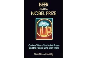 Beer and the Nobel Prize: Curious Tales of the Nobel Prizes and the People Who Won Them