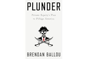 Plunder: Private Equity's Plan to Pillage America