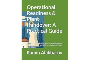 Operational Readiness & Plant Handover: A Practical Guide: From Project to Production — Your Roadmap to Safe, Reliable, and E