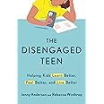 The Disengaged Teen: Helping Kids Learn Better, Feel Better, and Live Better