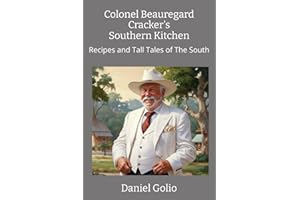 Colonel Beauregard Cracker's Southern Kitchen: Recipes and Tall Tales of The South
