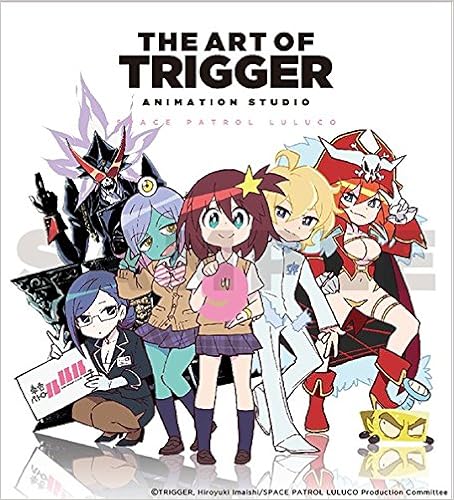 The Art Of Trigger Animation Studio 9 Space Patrol Luluco Trigger Inc 編集 鶴巻和哉 スタジオカラー Trigger 今石洋之 雨宮哲 まご 芳垣祐介 コヤマシゲト 半田修平 著 本 通販 Amazon