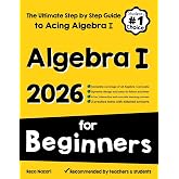 Algebra I for Beginners: The Ultimate Step by Step Guide to Acing Algebra I