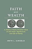 Faith and Wealth: A History of Early Christian Ideas on the Origin, Significance, and Use of Money